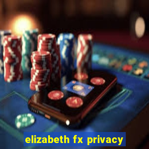 elizabeth fx privacy